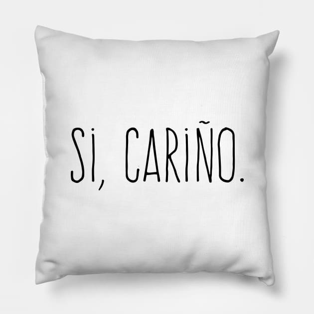 Si, Cariño - Yes, dear. Pillow by verde