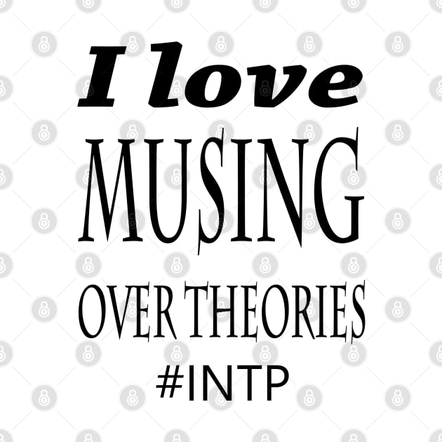 INTP I Love Musing Over Theories by coloringiship