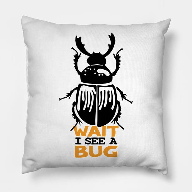 Wait I See A Bug Pillow by KewaleeTee