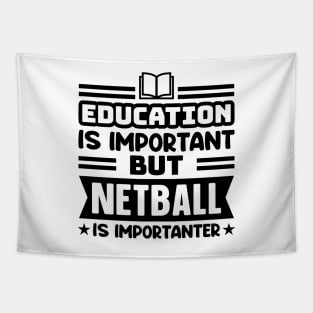 Education is important, but netball is importanter Tapestry