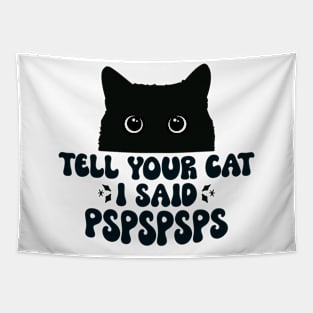 Funny Cat Saying Tell Your Cat I Said Pspspsps Tapestry