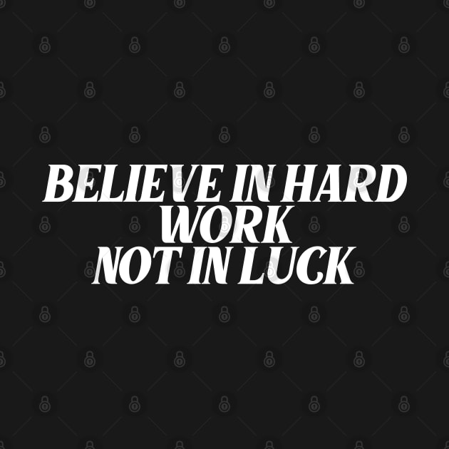 believe in hard work not in luck by Ericokore