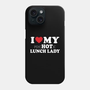 I Love My Lunch Lady Valentine_s Day Funny Phone Case