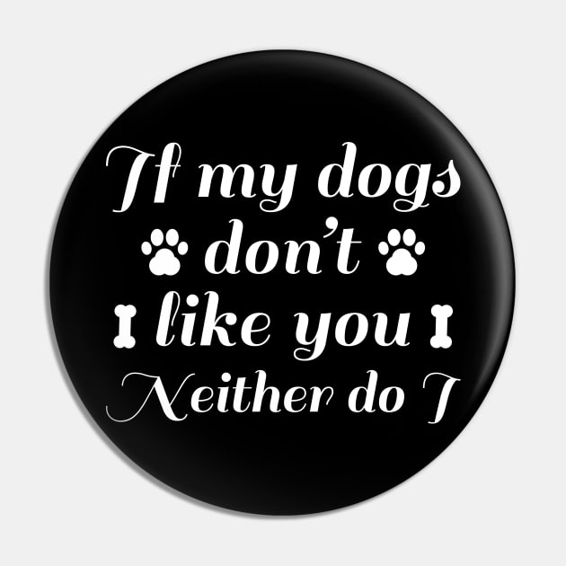 Dogs Don't Like You Pin by LuckyFoxDesigns