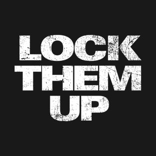 LOCK THEM UP T-Shirt