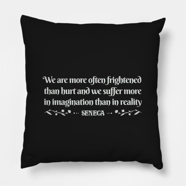 We are more often frightened - Seneca Pillow by Obey Yourself Now