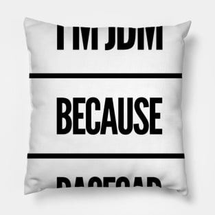 I'm JDM Because Racecar Pillow