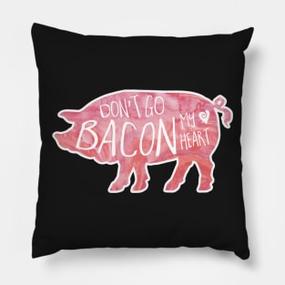 Don't go BACON my heart Pillow