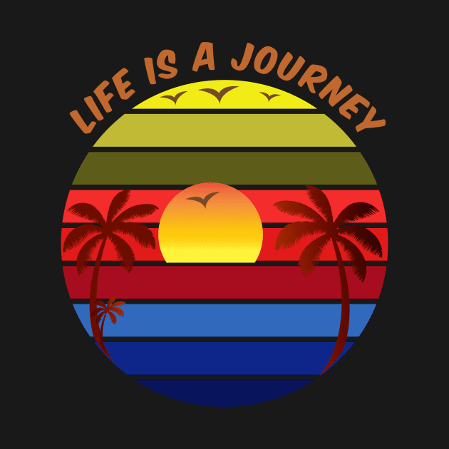 Life Is A Journey - Inspirational - Adventure - Nature - Outdoor - Explore - Vacation by FashionDesignz