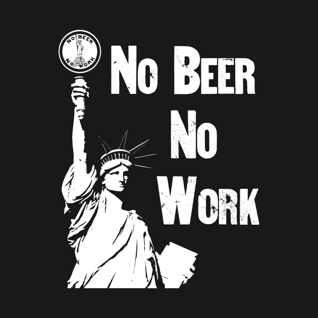 No Beer - No Work - Vintage Anti Prohibition by warishellstore