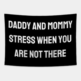 Daddy and mommy stress when you are not there - keep the memory alive Tapestry