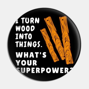 "I turn wood into things. What's your superpower?" Funny Carpenter Pin