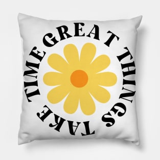 Great Things Take Time. Retro Vintage Motivational and Inspirational Saying Pillow