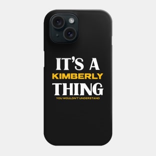 It's a Kimberly Thing You Wouldn't Understand Phone Case