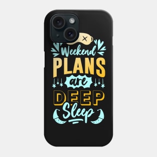 Plans for the Weekend are Deep Sleep funny Quote Phone Case