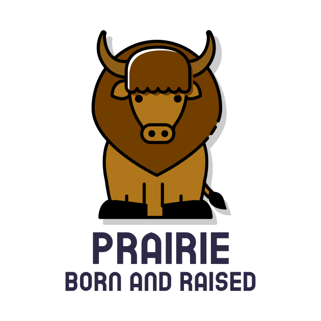 Prairie Born and Raised by Canada Tees