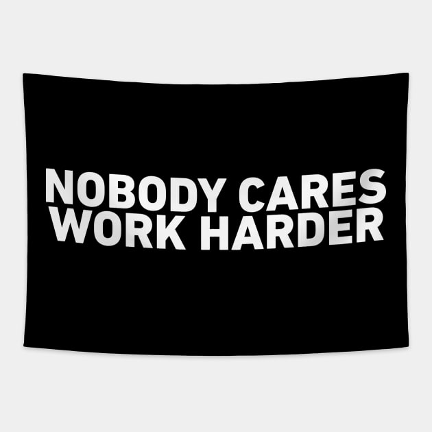 Nobody Cares Work Harder Tapestry by BeyondTheDeck