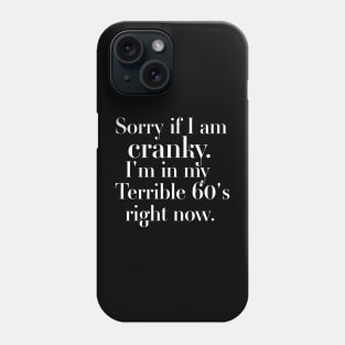 sorry if i am cranky i'm in my terrible 60's right now Phone Case