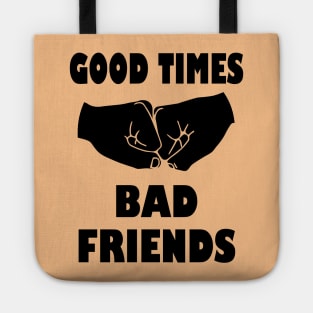 Good times bad Friends Tote