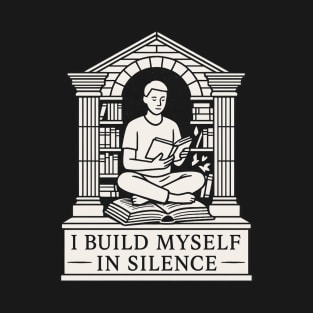 I build myself in silence T-Shirt