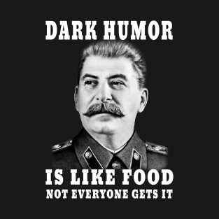 Dark Humor Is Like Food Not Everyone Gets It T-Shirt