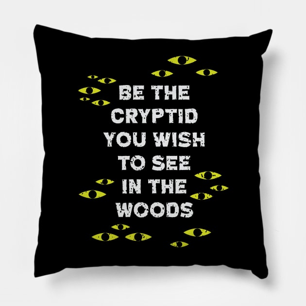 Be The Cryptid You Wish to See in The Woods Pillow by Perpetual Brunch