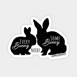 Every Bunny Needs Some Bunny Sometimes - Black Magnet