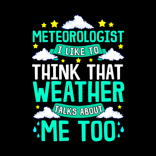 Meteorologist I Think That Weather Talks About Me by theperfectpresents