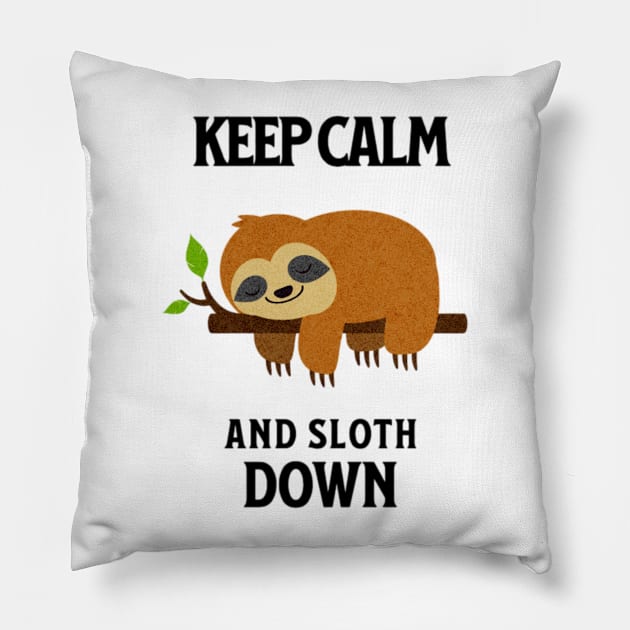 Keep Calm And Sloth Down Pillow by L3GENDS