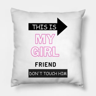 This is my girlfriend dont touch him Pillow