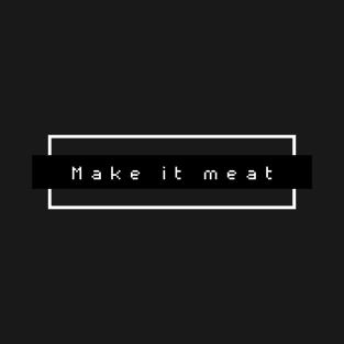 Make it Meat T-Shirt