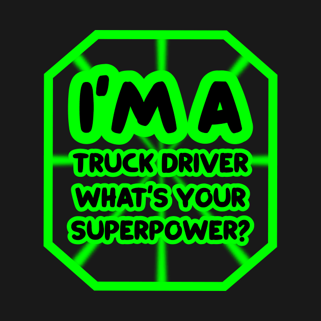 I'm a truck driver, what's your superpower? by colorsplash