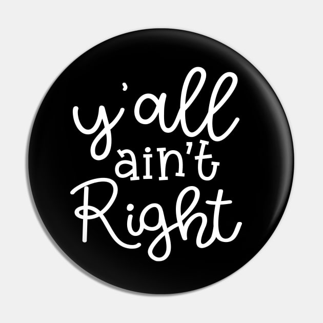 Y'all Ain't Right Southern Country Funny Pin by GlimmerDesigns