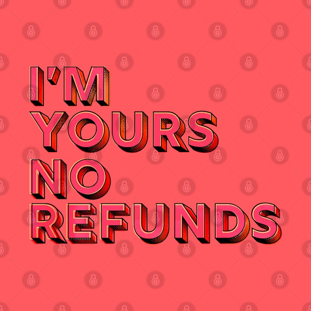 You are mine, no refunds - humor typography by showmemars