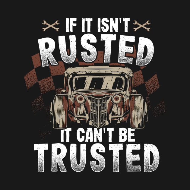 If It Isn't Rusted It Can't Be Trusted by Designs By Jnk5