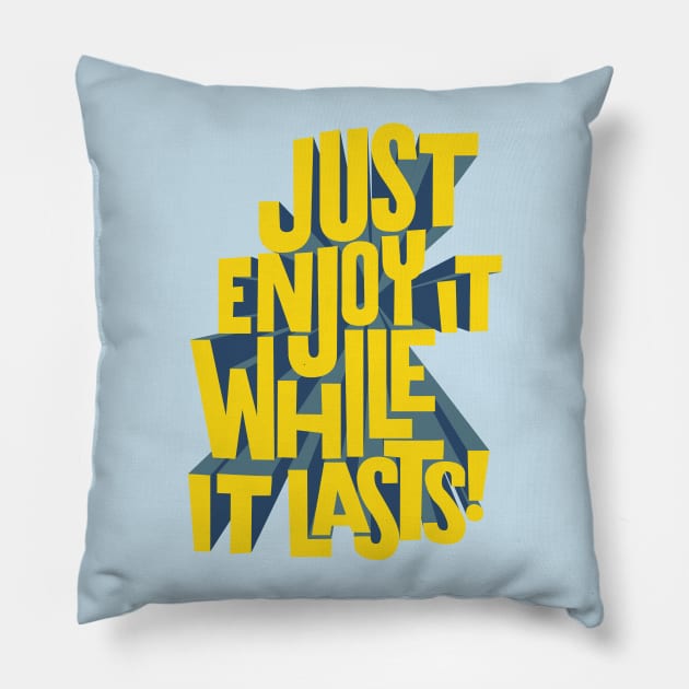 Just enjoy it while it lasts Pillow by bembureda