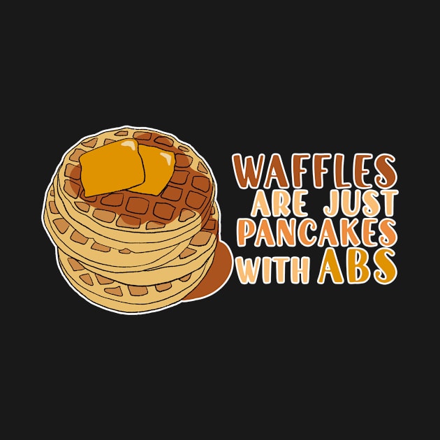 Waffles are just Pancakes With Abs by nextneveldesign