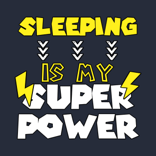 Sleeping Is My Super Power - Funny Saying Quote Gift Ideas For Women T-Shirt
