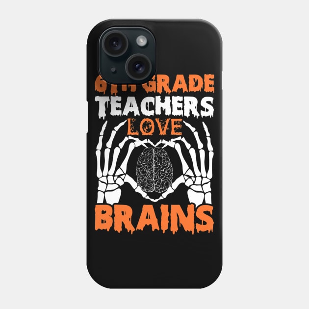 6th Grade Teachers Love Brains Tshirt Halloween Skeleton Phone Case by ChristianCrecenzio