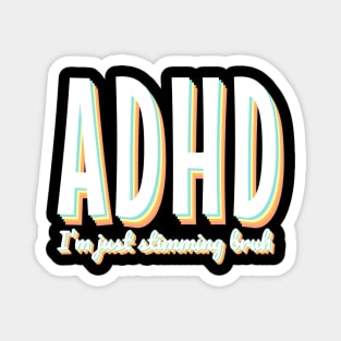 ADHD I’m just stimming Neuro divergent Attention Deficit Hyperactive Disorder Squirrel Magnet