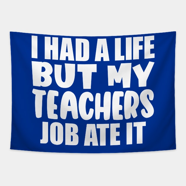 I had a life, but my teachers job ate it Tapestry by colorsplash