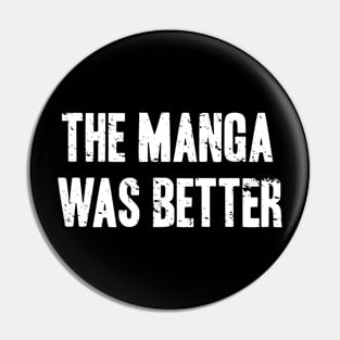 The Manga Was Better Pin