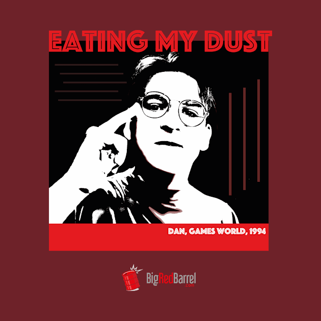 Eating My Dust! by Big Red Barrel