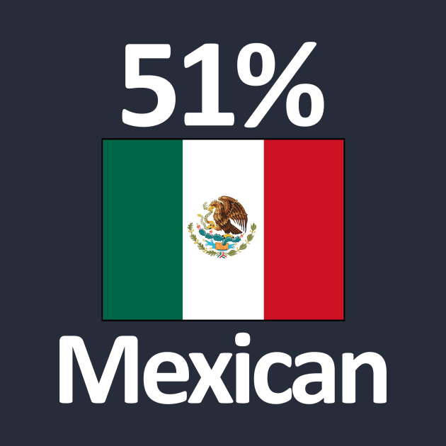 Funny Mexico Heritage 51% Mexican Flag by Stuffosaurus