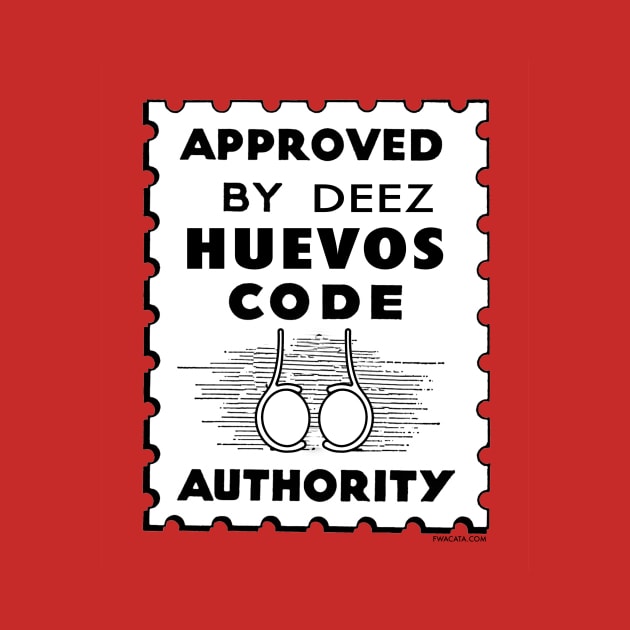 Approves by DEEZ HUEVOS CODE! by FWACATA