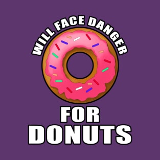 Will face danger for donuts T-Shirt