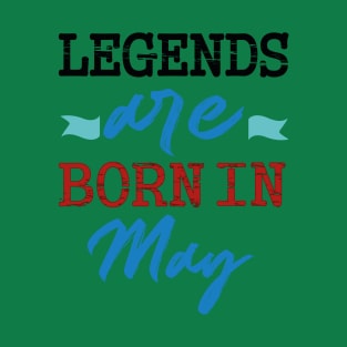legends are born in may T-Shirt