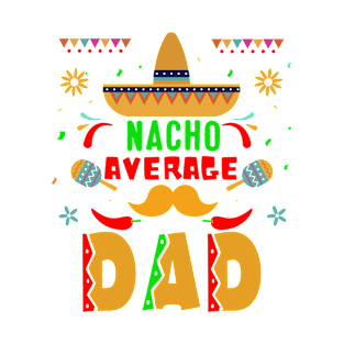 Nacho Average Dad Shirt, Funny Dad, Dad's Shirt, Husband Gift Tee, Gift  For Father's Day T-Shirt
