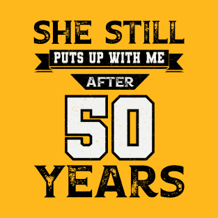 She Still Puts Up With Me After 50 Years Wedding Anniversary T-Shirt