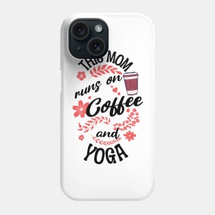 This Mom Runs On Coffee And Yoga Phone Case